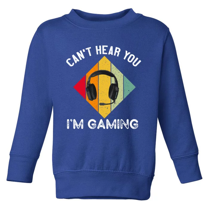 Can't Hear You I'm Gaming Funny Retro Vintage Gamer Funny Gift Toddler Sweatshirt