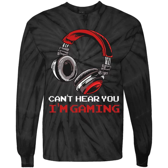 Cant Hear You Im Gaming Gamer Assertion Gift Idea Tie-Dye Long Sleeve Shirt