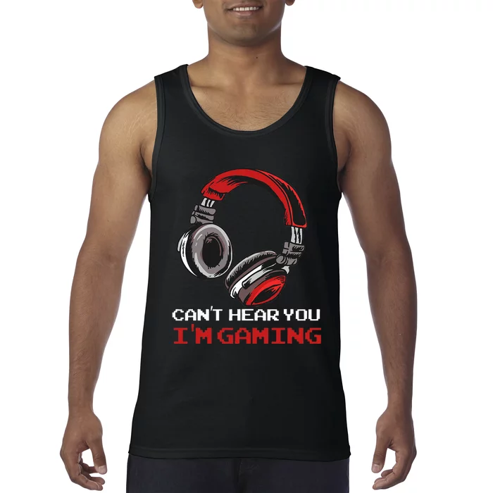 Cant Hear You Im Gaming Gamer Assertion Gift Idea Tank Top