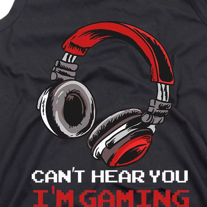 Cant Hear You Im Gaming Gamer Assertion Gift Idea Tank Top