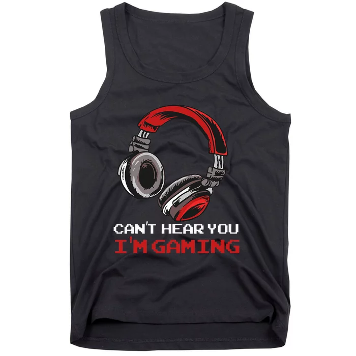 Cant Hear You Im Gaming Gamer Assertion Gift Idea Tank Top