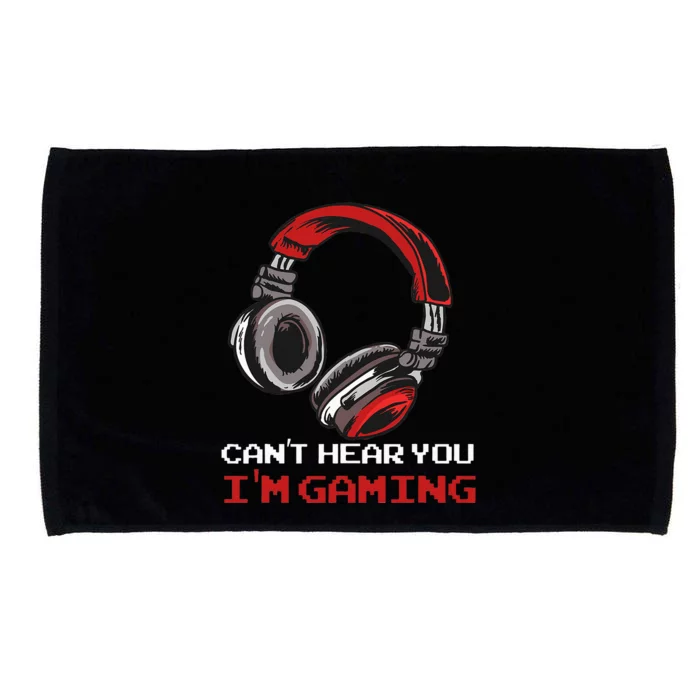 Cant Hear You Im Gaming Gamer Assertion Gift Idea Microfiber Hand Towel