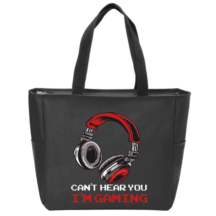 Cant Hear You Im Gaming Gamer Assertion Gift Idea Zip Tote Bag