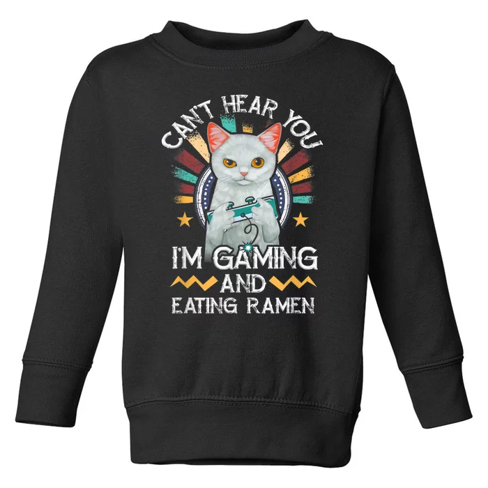 CanT Hear You IM Gaming Video Gamer Ramen Cat Toddler Sweatshirt