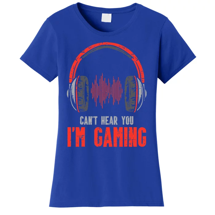 Cant Hear You Im Gaming Funny Gamer Women's T-Shirt