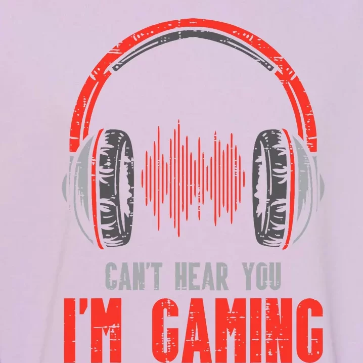 Cant Hear You Im Gaming Funny Gamer Garment-Dyed Sweatshirt