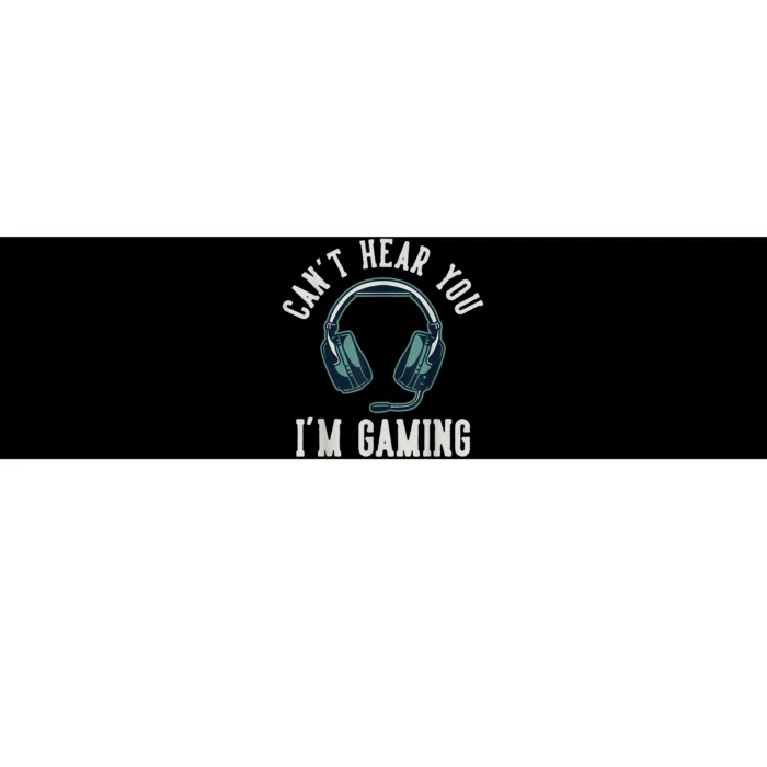 Cant Hear You Im Gaming | I Cant Hear You Im Gaming Bumper Sticker