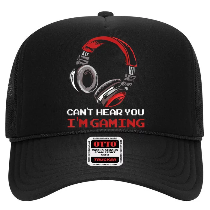 Cant Hear You Im Gaming Gamer Assertion Gift Idea High Crown Mesh Trucker Hat