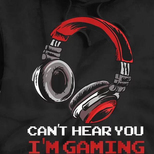 Cant Hear You Im Gaming Gamer Assertion Gift Idea Tie Dye Hoodie