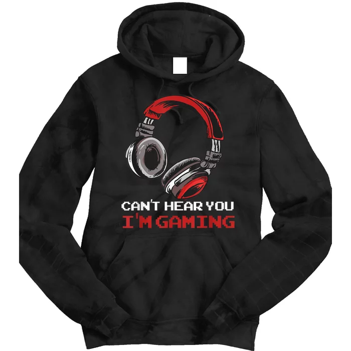 Cant Hear You Im Gaming Gamer Assertion Gift Idea Tie Dye Hoodie