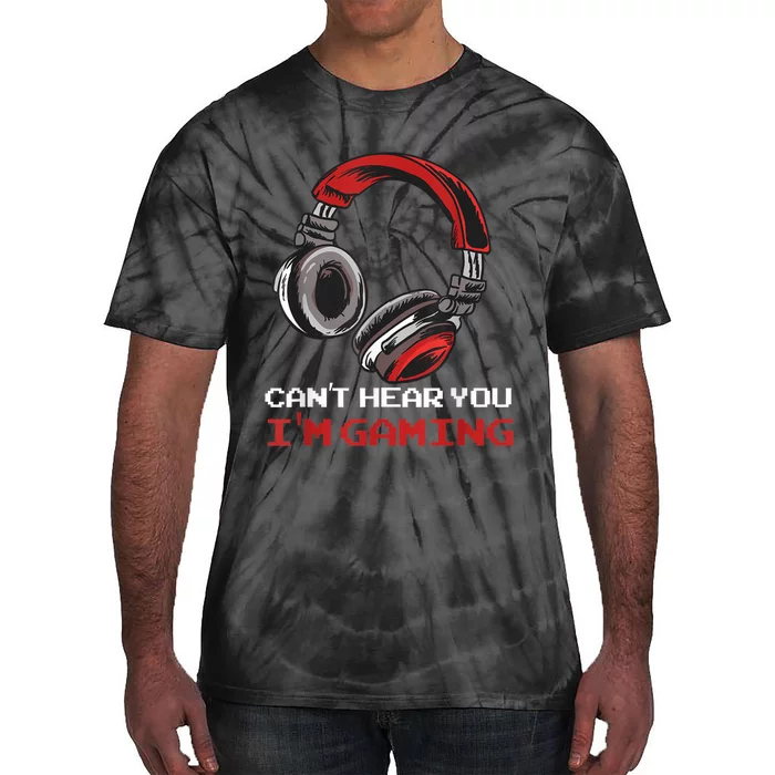 Cant Hear You Im Gaming Gamer Assertion Gift Idea Tie-Dye T-Shirt