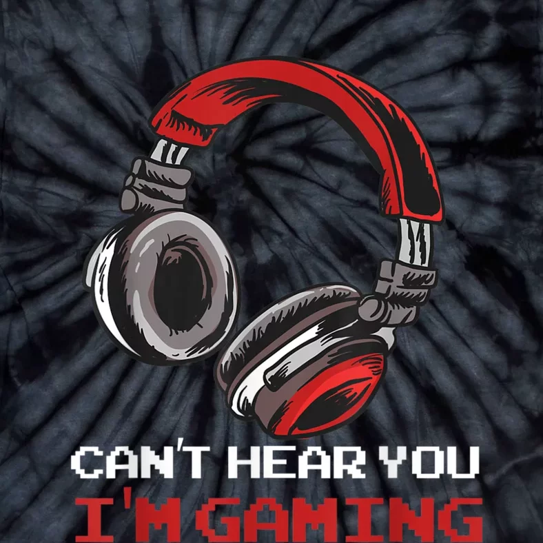 Cant Hear You Im Gaming Gamer Assertion Gift Idea Tie-Dye T-Shirt