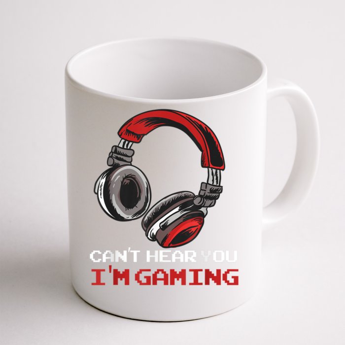 Cant Hear You Im Gaming Gamer Assertion Gift Idea Front & Back Coffee Mug