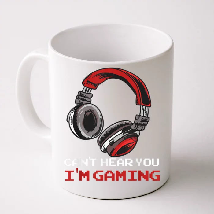 Cant Hear You Im Gaming Gamer Assertion Gift Idea Front & Back Coffee Mug