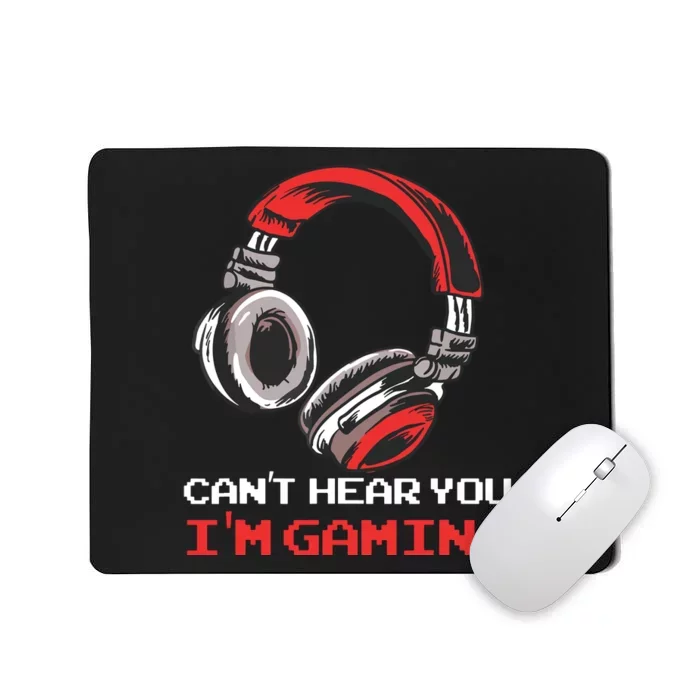 Cant Hear You Im Gaming Gamer Assertion Gift Idea Mousepad