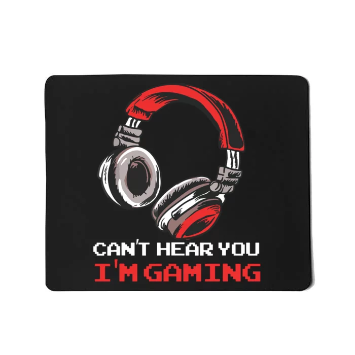 Cant Hear You Im Gaming Gamer Assertion Gift Idea Mousepad