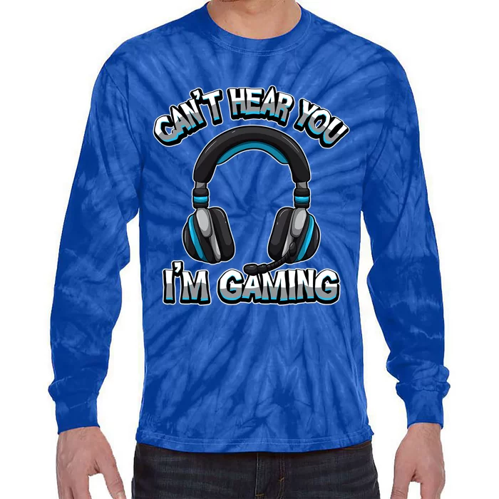 CanT Hear You IM Gaming Gamer Assertion Video Games Gift Tie-Dye Long Sleeve Shirt