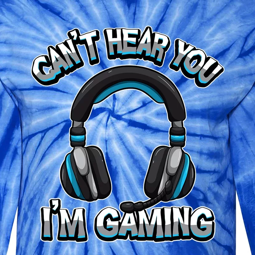 CanT Hear You IM Gaming Gamer Assertion Video Games Gift Tie-Dye Long Sleeve Shirt