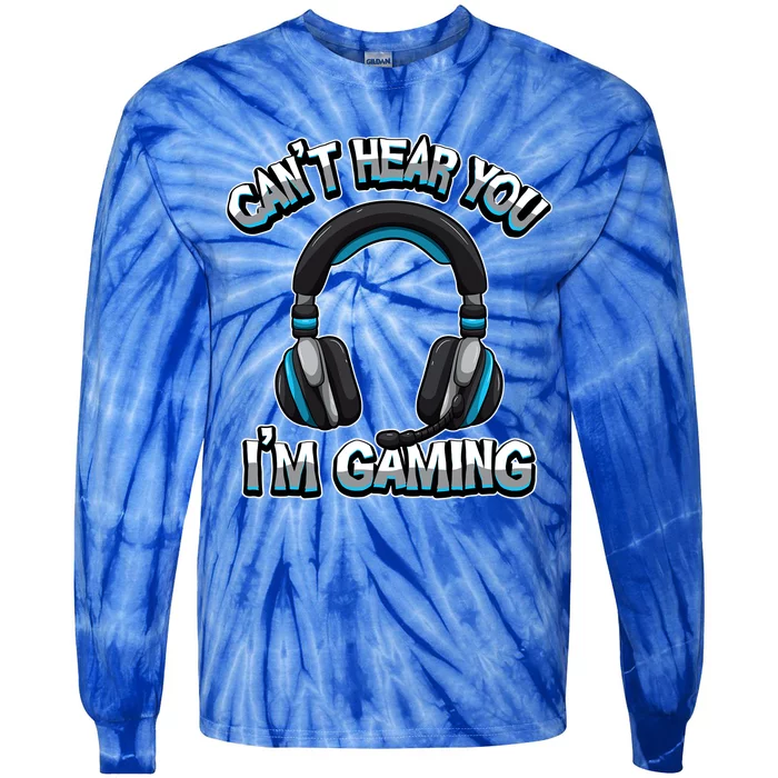 CanT Hear You IM Gaming Gamer Assertion Video Games Gift Tie-Dye Long Sleeve Shirt