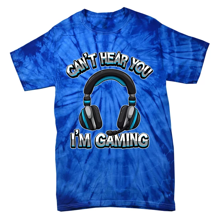 CanT Hear You IM Gaming Gamer Assertion Video Games Gift Tie-Dye T-Shirt