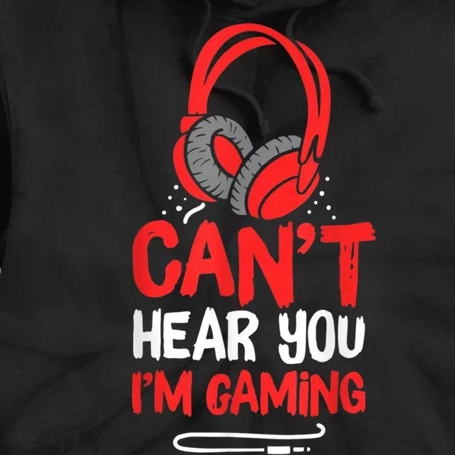 Cant Hear You Im Gaming Tie Dye Hoodie