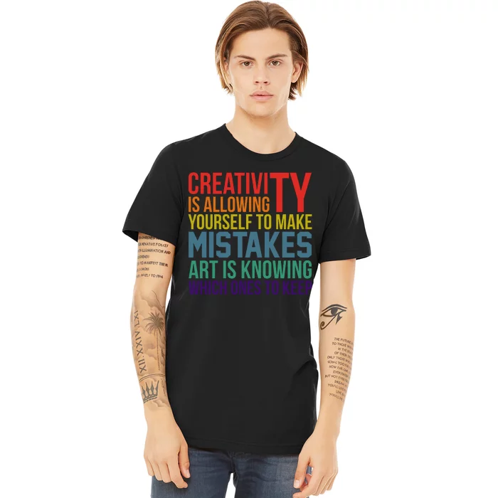 Creativity Is Allowing Yourself To Make Mistakes Art Is Knowing Which Ones Premium T-Shirt