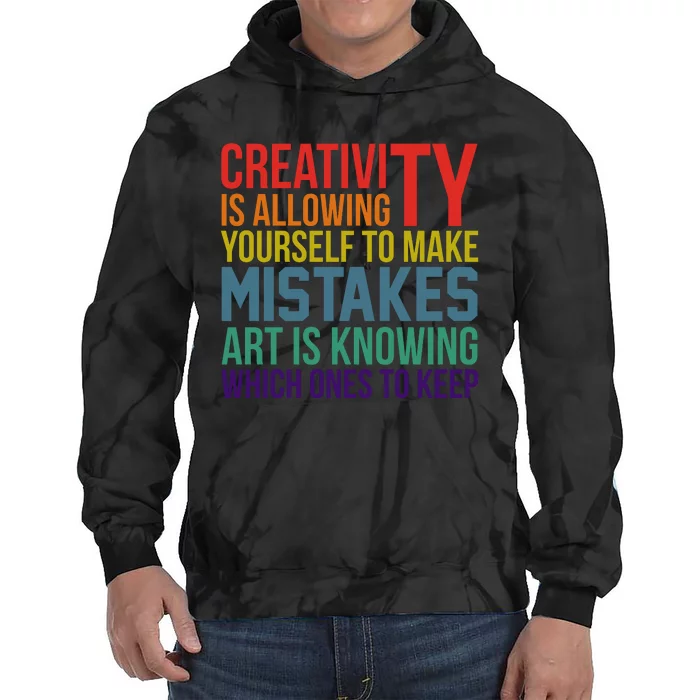 Creativity Is Allowing Yourself To Make Mistakes Art Is Knowing Which Ones Tie Dye Hoodie