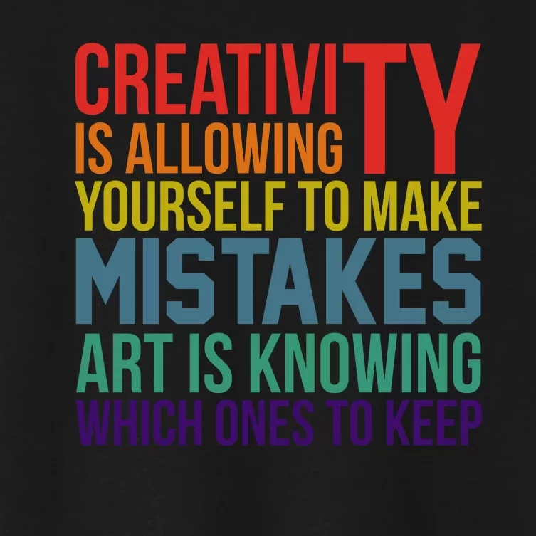 Creativity Is Allowing Yourself To Make Mistakes Art Is Knowing Which Ones Women's Crop Top Tee