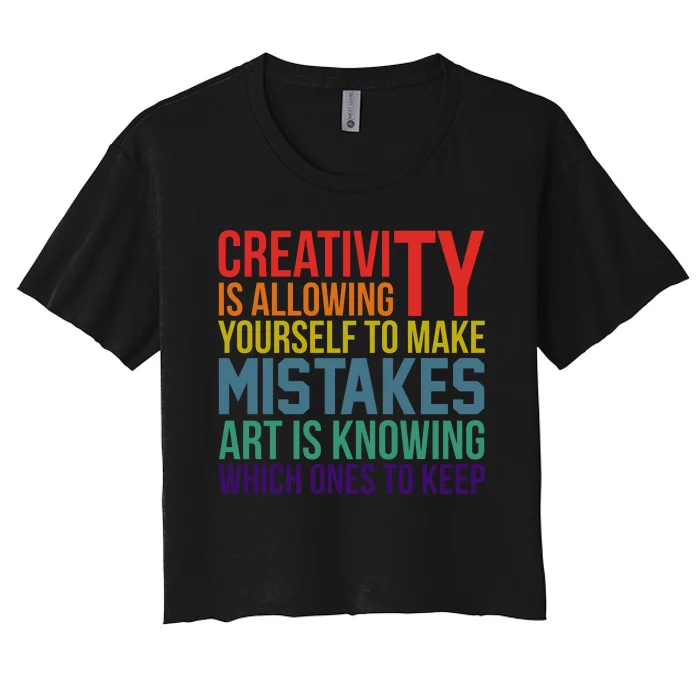 Creativity Is Allowing Yourself To Make Mistakes Art Is Knowing Which Ones Women's Crop Top Tee