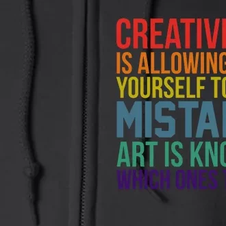 Creativity Is Allowing Yourself To Make Mistakes Art Is Knowing Which Ones Full Zip Hoodie