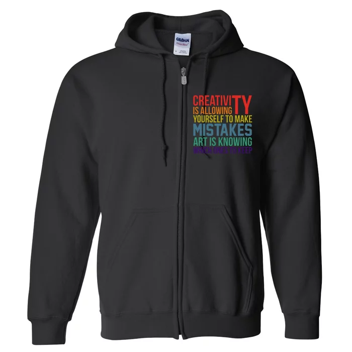 Creativity Is Allowing Yourself To Make Mistakes Art Is Knowing Which Ones Full Zip Hoodie