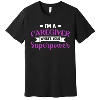 Caregiving I'm A Caregiver What's Your Superpower Nursing Gift T-Shirt