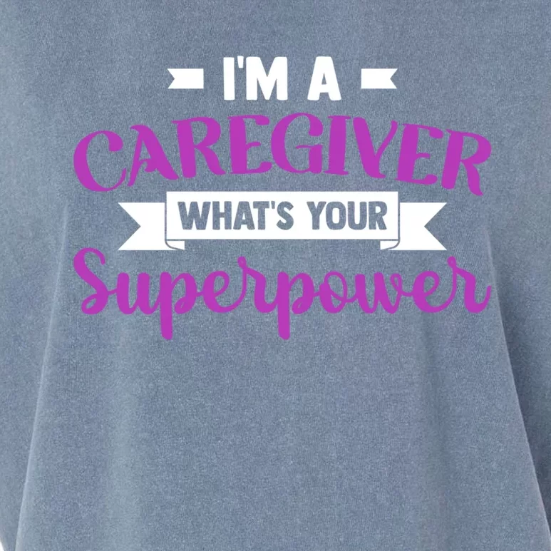 Caregiving I'm A Caregiver What's Your Superpower Nursing Gift Garment-Dyed Women's Muscle Tee