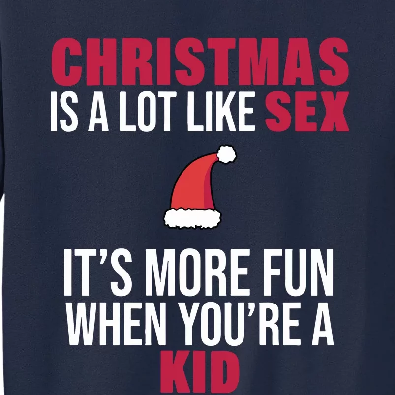 Christmas Is A Lot Like Sex ItS More Fun When YouRe A Ki D Tall Sweatshirt