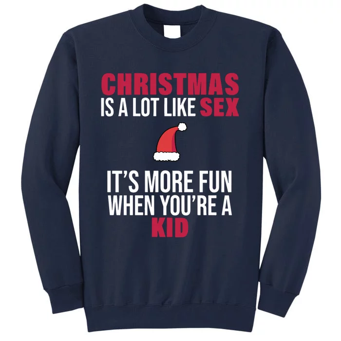 Christmas Is A Lot Like Sex ItS More Fun When YouRe A Ki D Tall Sweatshirt