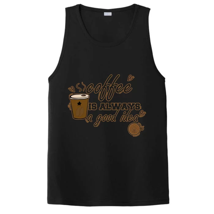 Coffee Is Always A Good Idea Funny Sayings Performance Tank