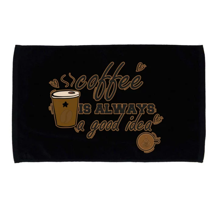 Coffee Is Always A Good Idea Funny Sayings Microfiber Hand Towel