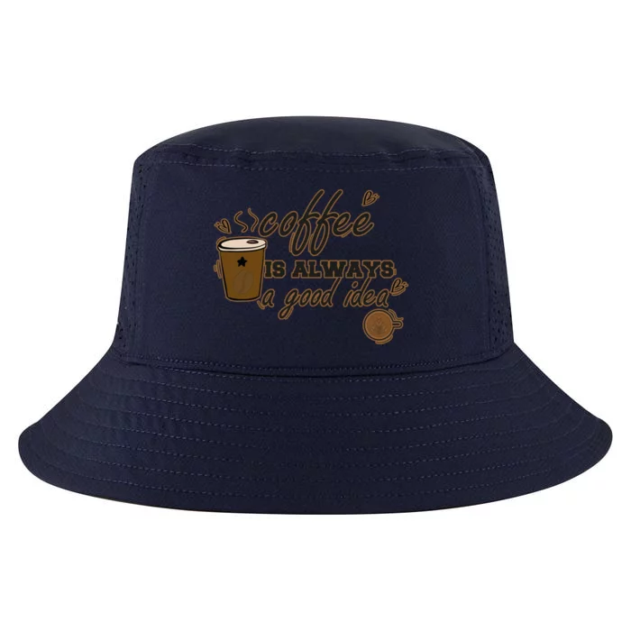 Coffee Is Always A Good Idea Funny Sayings Cool Comfort Performance Bucket Hat