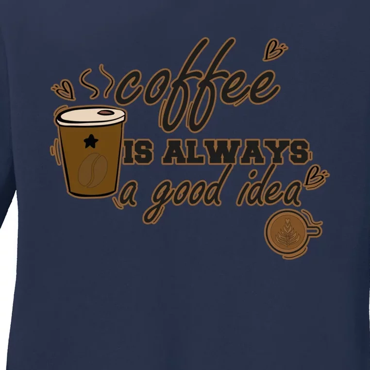 Coffee Is Always A Good Idea Funny Sayings Ladies Long Sleeve Shirt