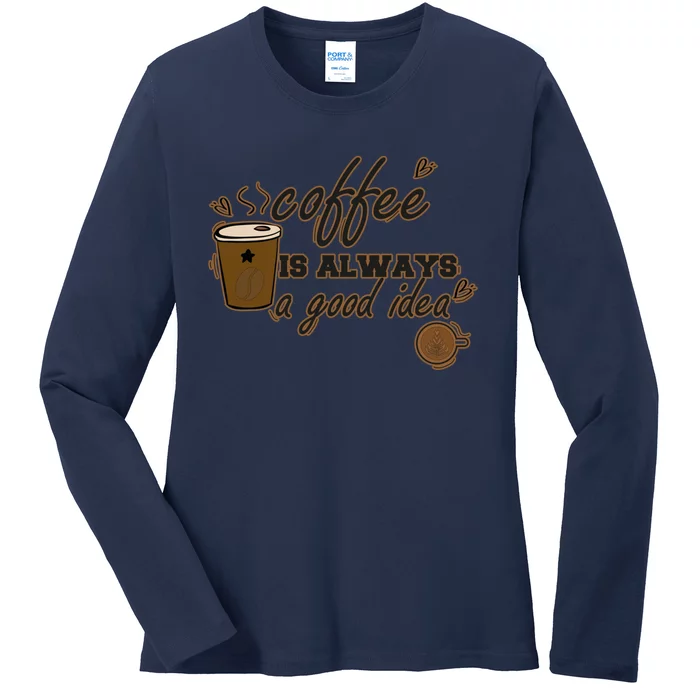 Coffee Is Always A Good Idea Funny Sayings Ladies Long Sleeve Shirt