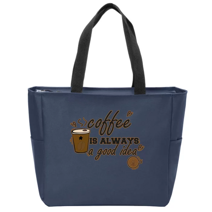 Coffee Is Always A Good Idea Funny Sayings Zip Tote Bag