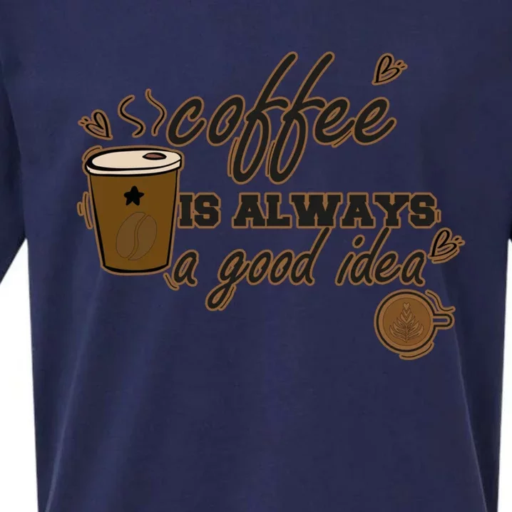 Coffee Is Always A Good Idea Funny Sayings Sueded Cloud Jersey T-Shirt