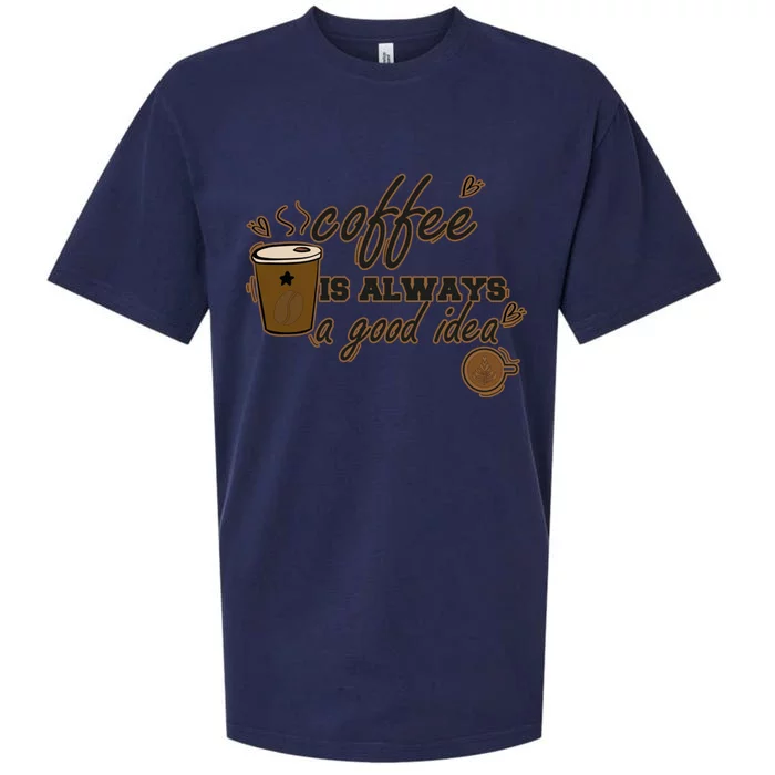 Coffee Is Always A Good Idea Funny Sayings Sueded Cloud Jersey T-Shirt