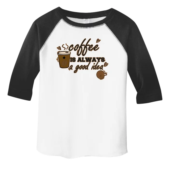 Coffee Is Always A Good Idea Funny Sayings Toddler Fine Jersey T-Shirt