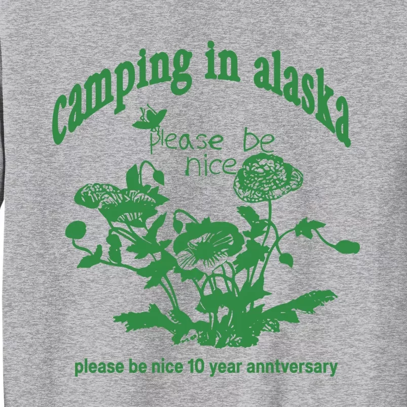 Camping In Alaska Please Be Nice 10 Year Anniversary Tall Sweatshirt