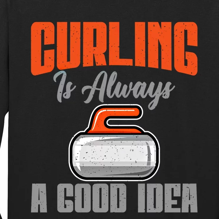 Curling Is Always A Good Idea Curling Great Gift Tall Long Sleeve T-Shirt