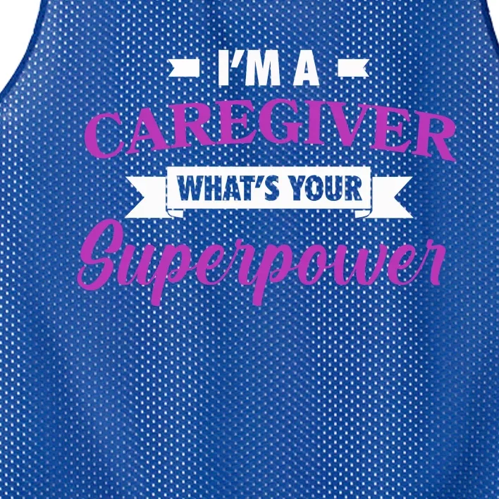 Caregiving Im A Caregiver Whats Your Superpower Nursing Gift Mesh Reversible Basketball Jersey Tank