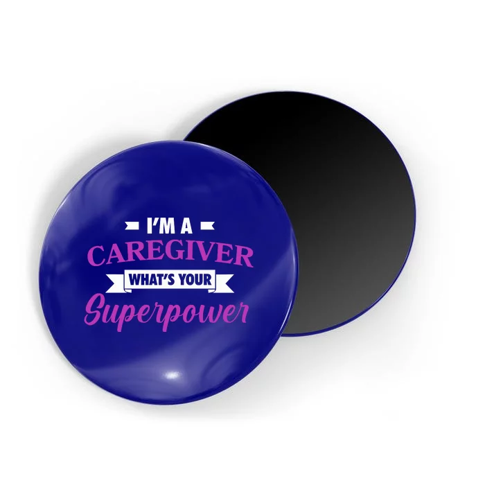 Caregiving Im A Caregiver Whats Your Superpower Nursing Gift Magnet