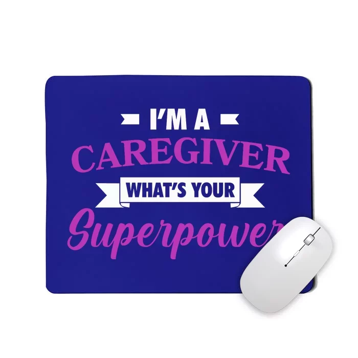 Caregiving Im A Caregiver Whats Your Superpower Nursing Gift Mousepad