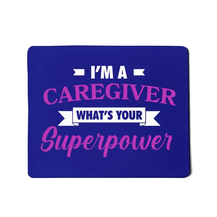 Caregiving Im A Caregiver Whats Your Superpower Nursing Gift Mousepad